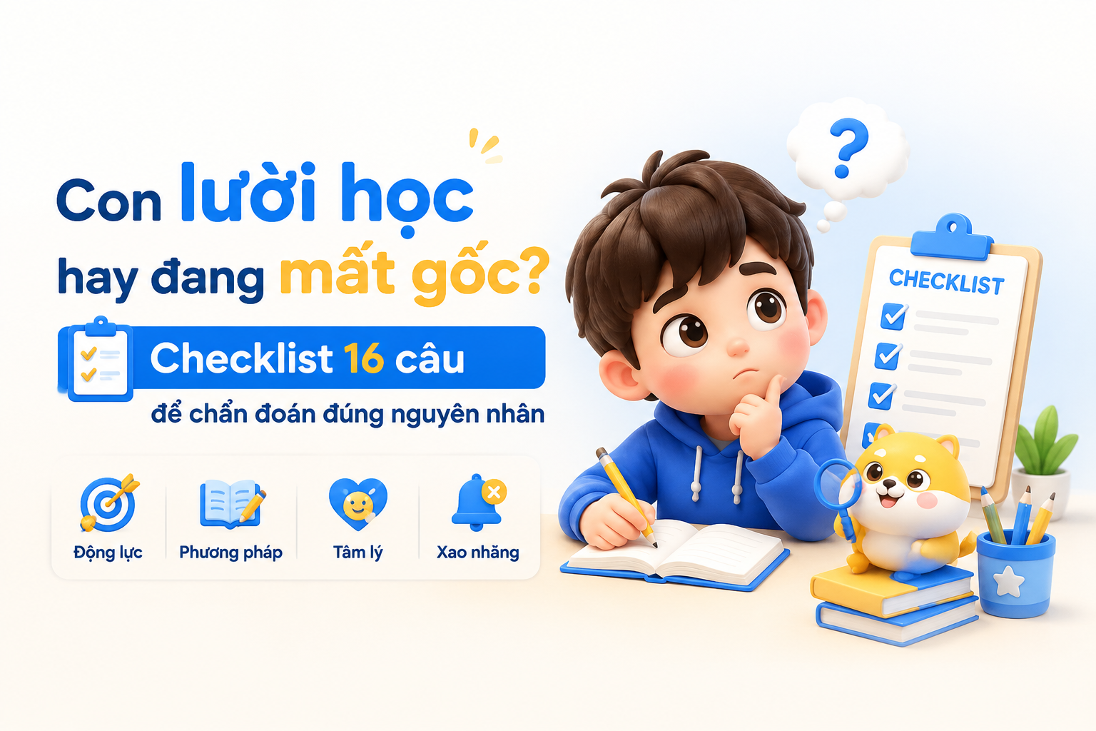 Phụ huynh dùng checklist chẩn đoán nguyên nhân lười học của con